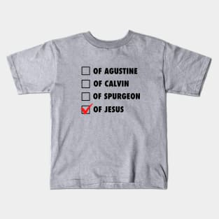 Not from Agustine, Calvin, or Spurgeon but of Jesus. black text Kids T-Shirt